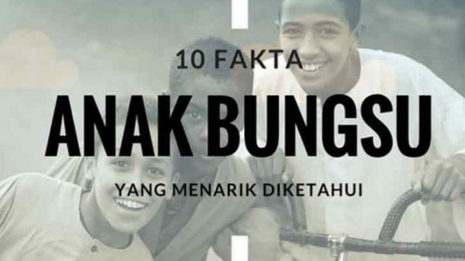 10 Fakta Anak Bungsu Yang Menarik Diketahui