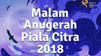 Malam Anugerah Piala Citra 2018, Siap Umumkan 22 Pemenang