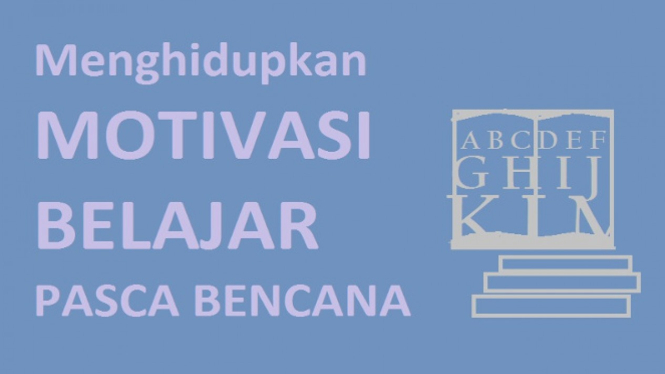  Menghidupkan Motivasi Belajar Pasca Bencana