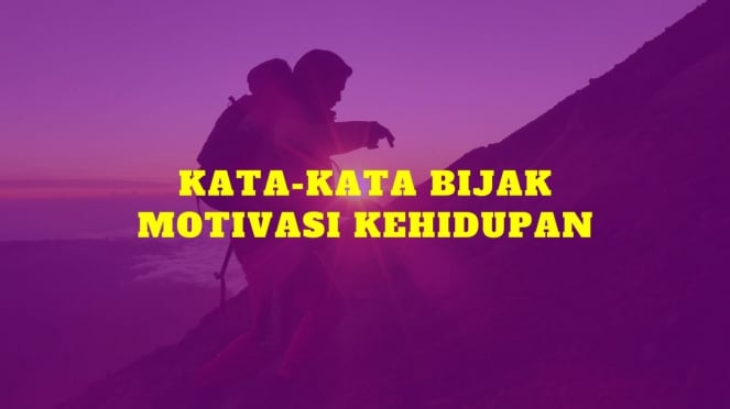 70 Kata-Kata Bijak Berkelas Untuk Memotivasi Kehidupan Agar Lebih Baik