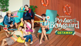 Sinopsis Private Bodyguard Getaway, Reality Show dari Para Pemeran Serial Private Bodyguard